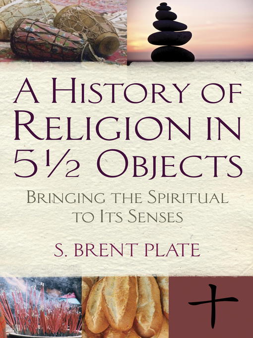 Title details for A History of Religion in 5½ Objects by S. Brent Plate - Available